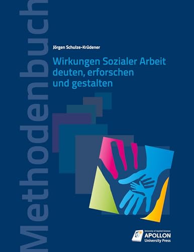 Wirkungen Sozialer Arbeit deuten, erforschen und gestalten (Methodenbücher) von Apollon University Press