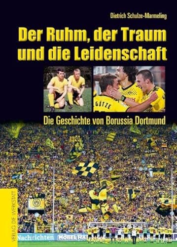 Der Ruhm, der Traum und die Leidenschaft: Die Geschichte von Borussia Dortmund