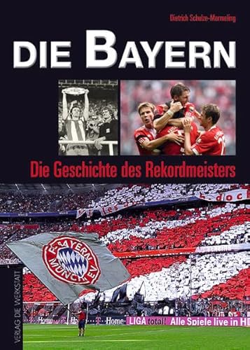 Die Bayern: Die Geschichte des Rekordmeisters