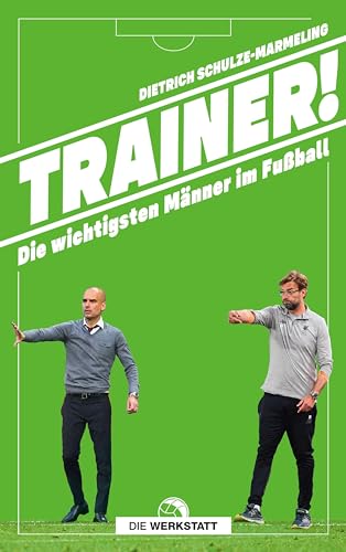 Trainer!: Die wichtigsten Männer im Fußball von Die Werkstatt GmbH