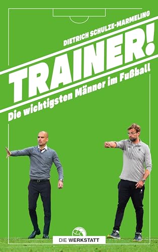 Trainer!: Die wichtigsten Männer im Fußball