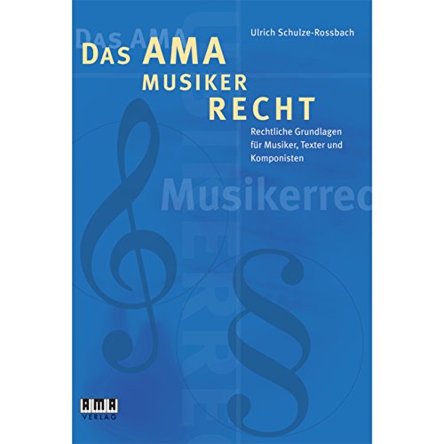 Das AMA-Musikerrecht: Rechtliche Grundlagen für Musiker, Texter und Komponisten