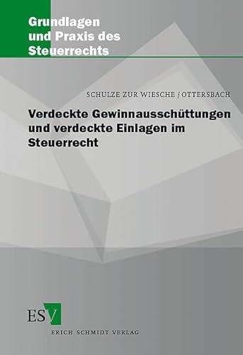 Verdeckte Gewinnausschüttungen und verdeckte Einlagen im Steuerrecht (Grundlagen und Praxis des Steuerrechts) von Erich Schmidt Verlag