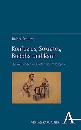 Die Vier Weisen im Garten der Philosophie: Anfangsgründe eines globalen Humanismus Die Vier Weisen im Garten der Philosophie: Anfangsgründe eines globalen Humanismus