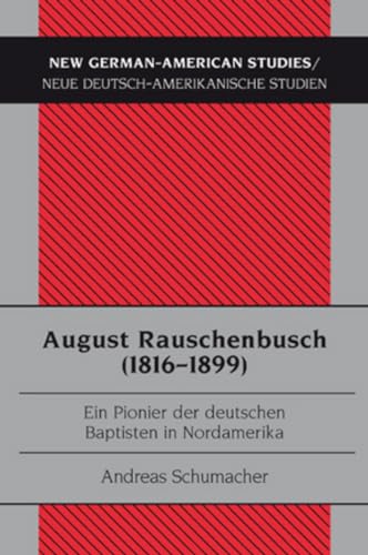 August Rauschenbusch (1816-1899): Ein Pionier der deutschen Baptisten in Nordamerika (New German-American Studies / Neue Deutsch-Amerikanische Studien, Band 34) von Peter Lang Gmbh, Internationaler Verlag Der Wissenschaften