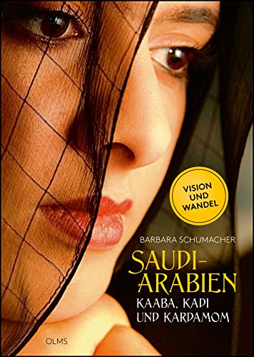 Saudi-Arabien: Kaaba, Kadi und Kardamom. Menschen - Kultur - Wirtschaft.