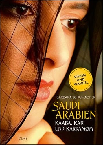 Saudi-Arabien: Kaaba, Kadi und Kardamom. Menschen - Kultur - Wirtschaft.