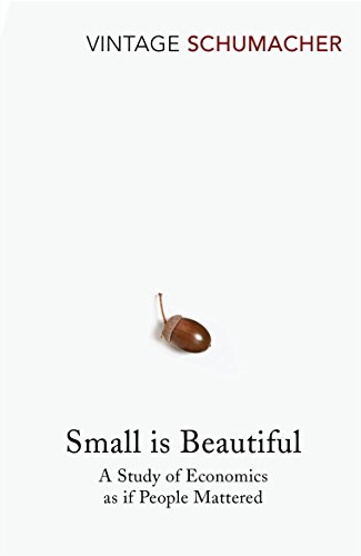 Small Is Beautiful: A Study of Economics as if People Mattered (Vintage classics) von Vintage