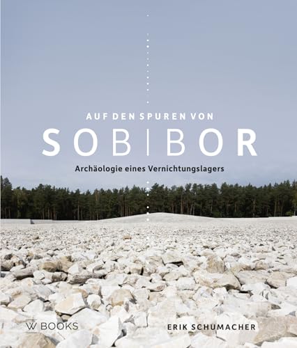 Sporen van Sobibor | Auf den Spuren von Sobibors: Archäologie eines Vernichtungslagers von Wbooks
