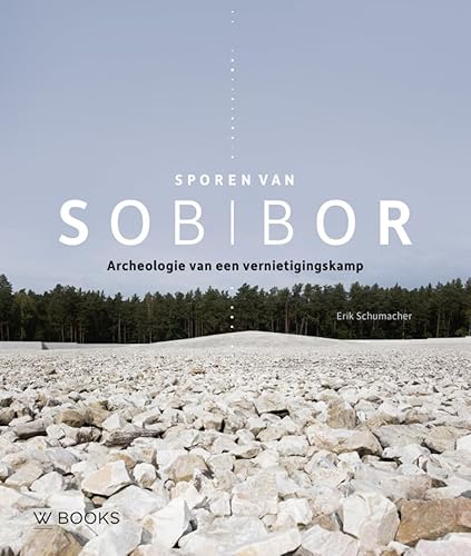 Sporen van Sobibor: archeologie van een vernietigingskamp von Wbooks