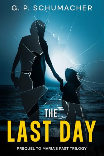The Last Day: Prequel to Maria's Past Trilogy von gpschumacher.com
