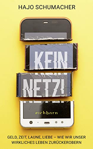 Kein Netz!: Geld, Zeit, Laune, Liebe - Wie wir unser wirkliches Leben zurückerobern von Eichborn Verlag