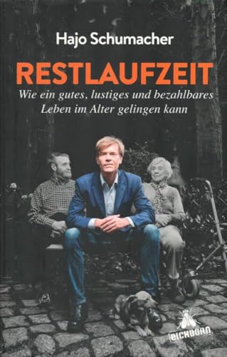 Restlaufzeit: Wie ein gutes, lustiges und bezahlbares Leben im Alter gelingen kann