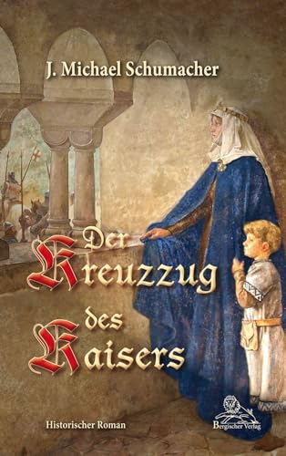 Der Kreuzzug des Kaisers: Historischer Roman von Bergischer Verlag