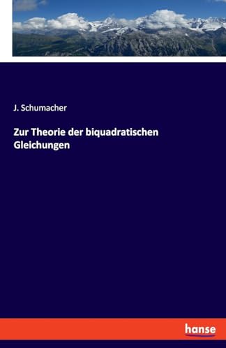 Zur Theorie der biquadratischen Gleichungen von hansebooks