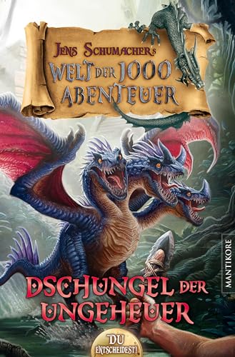 Die Welt der 1000 Abenteuer - Der Dschungel der Ungeheuer: Ein Fantasy-Spielbuch Die Welt der 1000 Abenteuer - Der Dschungel der Ungeheuer: Ein Fantasy-Spielbuch von Mantikore Verlag
