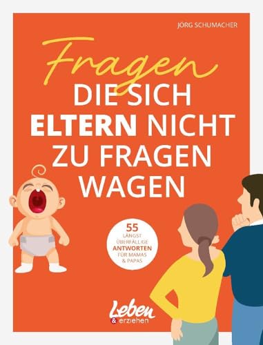 Fragen, die sich Eltern nicht zu fragen wagen: 55 längst überfällige Antworten für Mamas & Papas von Junior Medien GmbH