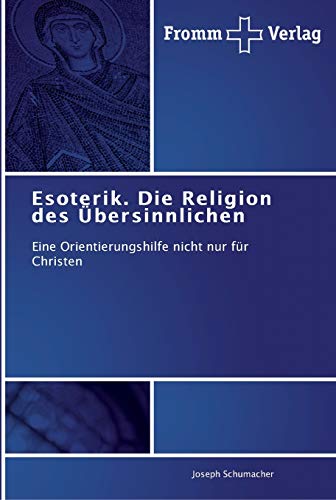 Esoterik. Die Religion des Übersinnlichen: Eine Orientierungshilfe nicht nur für Christen von Fromm Verlag