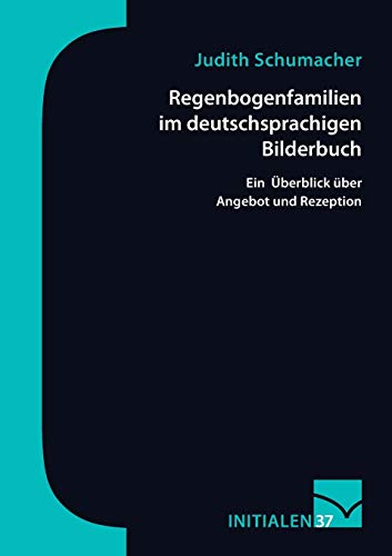 Regenbogenfamilien im deutschsprachigen Bilderbuch: Ein Überblick über Angebot und Rezeption Regenbogenfamilien im deutschsprachigen Bilderbuch: Ein Überblick über Angebot und Rezeption