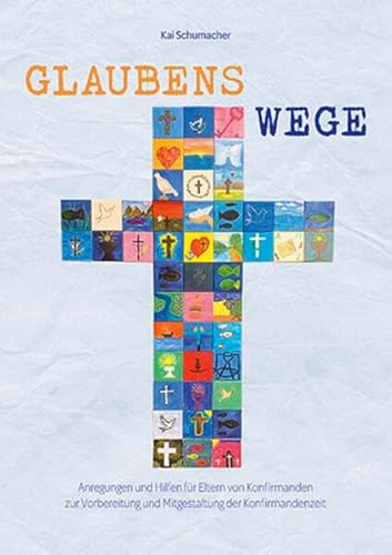 Glaubenswege: Anregungen und Hilfen für Eltern von Konfirmanden zur Vorbereitung und Mitgestaltung der Konfirmandenzeit