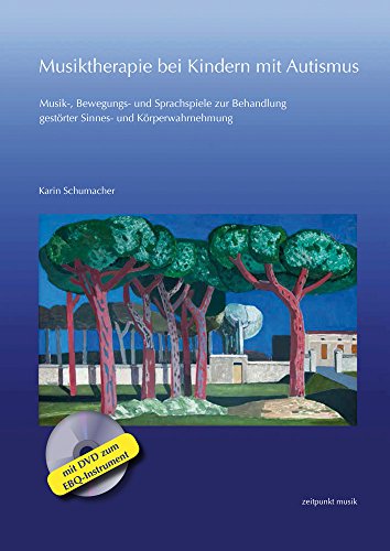 Musiktherapie bei Kindern mit Autismus: Musik-, Bewegungs- und Sprachspiele zur Behandlung gestörter Sinnes- und Körperwahrnehmung (mit DVD zum EBQ-Instrument) (zeitpunkt musik)
