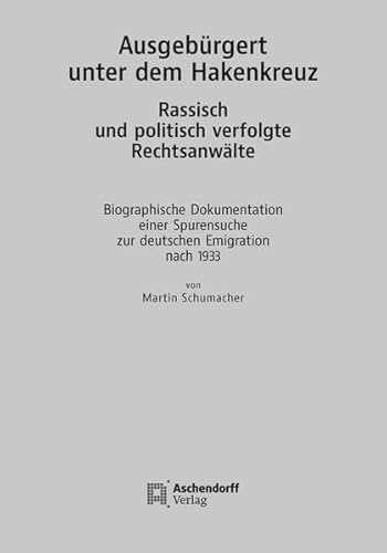 Ausgebürgert unter dem Hakenkreuz. Rassisch und politisch verfolgte Rechtsanwälte: Biographische Dokumentation einer Spurensuche zur deutschen Emigration nach 1933 von Aschendorff Verlag