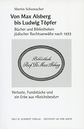 Von Max Alsberg bis Ludwig Töpfer: Bücher und Bibliotheken jüdischer Rechtsanwälte nach 1933. Verluste, Fundstücke und ein Erbe aus „Reichsbesitz“