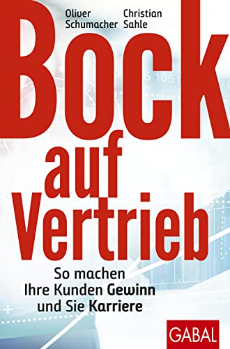 Bock auf Vertrieb: So machen Ihre Kunden Gewinn und Sie Karriere (Dein Business) von GABAL Verlag GmbH