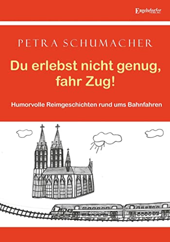 Du erlebst nicht genug, fahr Zug!: Humorvolle Reimgeschichten rund ums Bahnfahren von Engelsdorfer Verlag