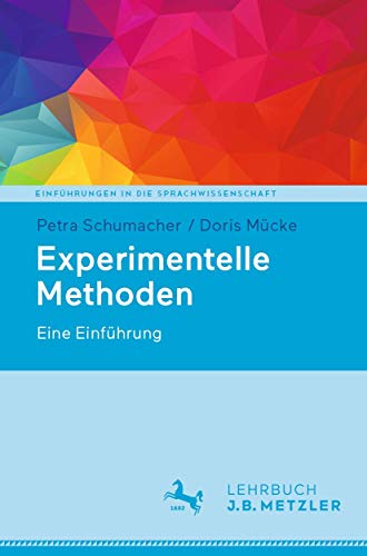 Experimentelle Methoden: Eine Einführung (Einführungen in die Sprachwissenschaft) von J.B. Metzler