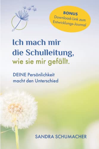 Ich mach mir die Schulleitung, wie sie mir gefällt.: Deine Persönlichkeit macht den Unterschied von Independently published