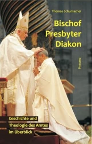 Bischof - Presbyter - Diakon: Geschichte und Theologie des Amtes im Überblick
