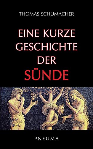 Eine kurze Geschichte der Sünde: Biblische, geistesgeschichtliche und theologische Perspektiven von Pneuma Verlag