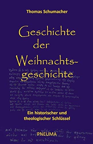 Geschichte der Weihnachtsgeschichte: Ein historischer und theologischer Schlüssel Geschichte der Weihnachtsgeschichte: Ein historischer und theologischer Schlüssel