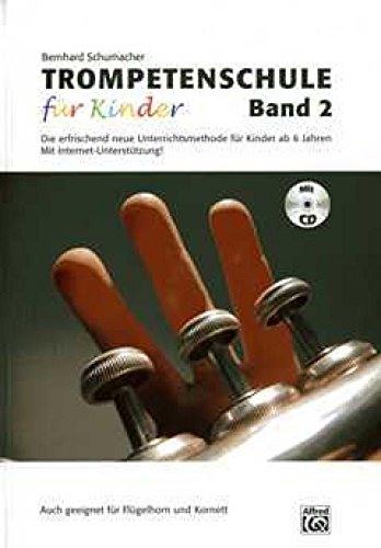 Trompetenschule für Kinder Band 2: Band 2 der erfrischend neuen Unterrichtsmethode für Kinder ab 6 Jahren Auch geeignet für Kornett und Flügelhorn! von Alfred Music Publications Germany