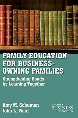 Family Education For Business-Owning Families: Strengthening Bonds By Learning Together (A Family Business Publication)