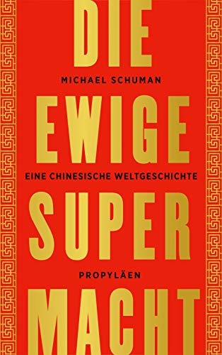 Die ewige Supermacht: Eine chinesische Weltgeschichte von Propyläen Verlag