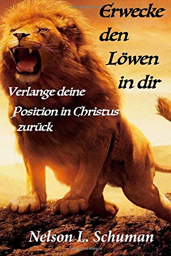 Erwecke den Löwen in dir: Verlange deine Position in Christus zurück