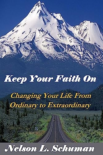Keep Your Faith On: Changing Your Life From Ordinary to Extraordinary von CREATESPACE