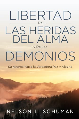 Libertad De Las Heridas Del Alma y De Los Demonios: Su Avance hacía la Verdadera Paz y Alegría von Independently published
