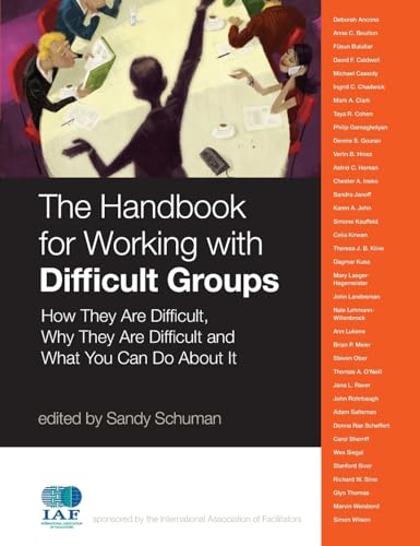 The Handbook for Working with Difficult Groups: How They Are Difficult, Why They Are Difficult and What You Can Do About It (J-B International Association of Facilitators)