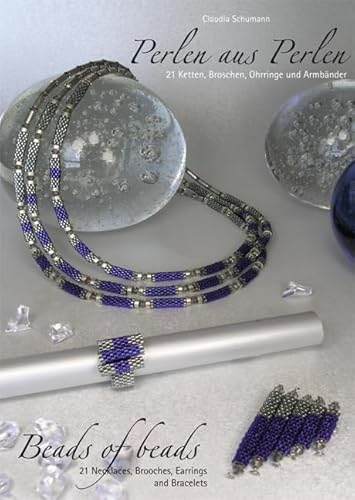 Perlen aus Perlen /Beads of Beads: 21 Ketten, Broschen, Ohrringe und Armbänder /21 Necklaces, Brooches, Earrings and Bracelets Perlen aus Perlen /Beads of Beads: 21 Ketten, Broschen, Ohrringe und Armbänder /21 Necklaces, Brooches, Earrings and Bracelets