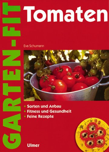 Tomaten: Sorten und Anbau, Fitness und Gesundheit, Feine Rezepte