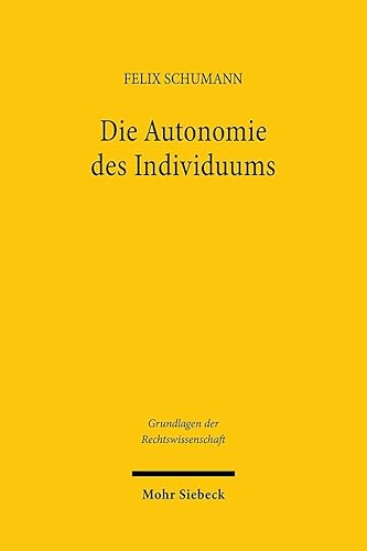 Die Autonomie des Individuums: Eine Annäherung an einen Schlüsselbegriff des Rechts aus medizin-, familien- und betreuungsrechtlicher Perspektive (Grundlagen der Rechtswissenschaft, Band 52) von Mohr Siebeck