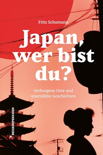 Japan, wer bist du?: Verborgene Orte und unerzählte Geschichten