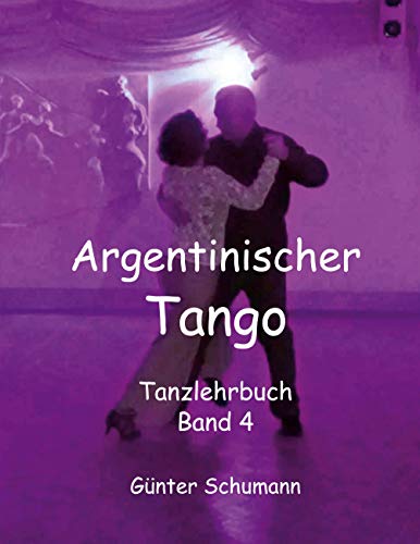 Argentinischer Tango: Tanzlehrbuch Band 4 von Books on Demand GmbH