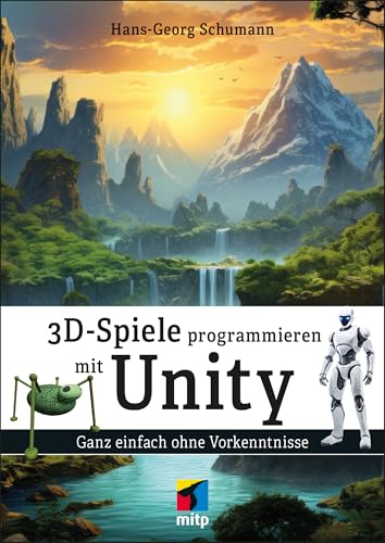 3D-Spiele programmieren mit Unity: Ganz einfach ohne Vorkenntnisse (mitp Professional) von mitp