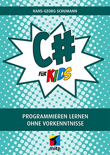 C# für Kids: Programmieren lernen ohne Vorkenntnisse (mitp für Kids) von MITP Verlags GmbH
