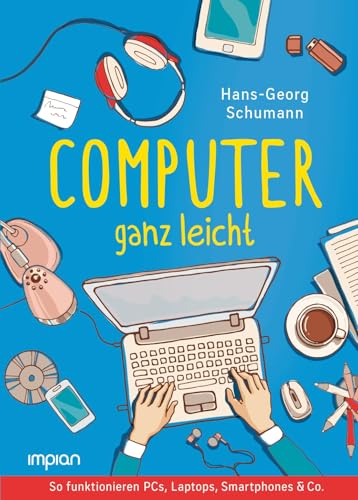 Computer ganz leicht: So funktionieren PCs, Laptops, Smartphones & Co. | Neue, überarbeitete Ausgabe Computer ganz leicht: So funktionieren PCs, Laptops, Smartphones & Co. | Neue, überarbeitete Ausgabe