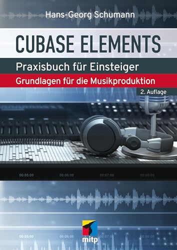 Cubase Elements: Praxisbuch für Einsteiger.Grundlagen für die Musikproduktion. Aktuell zu Cubase Elements 14 (mitp Audio) von mitp
